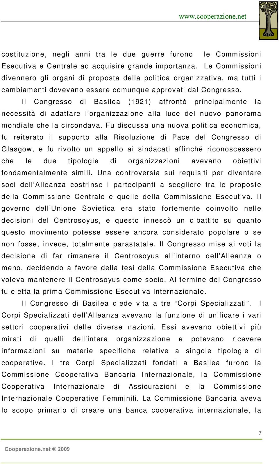 Il Congresso di Basilea (1921) affrontò principalmente la necessità di adattare l organizzazione alla luce del nuovo panorama mondiale che la circondava.