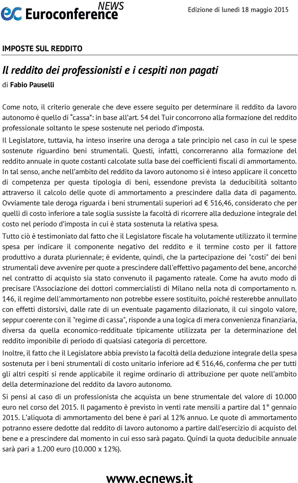 Il Legislatore, tuttavia, ha inteso inserire una deroga a tale principio nel caso in cui le spese sostenute riguardino beni strumentali.