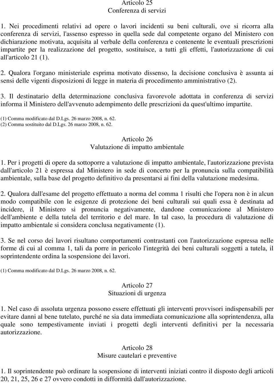 dichiarazione motivata, acquisita al verbale della conferenza e contenente le eventuali prescrizioni impartite per la realizzazione del progetto, sostituisce, a tutti gli effetti, l'autorizzazione di