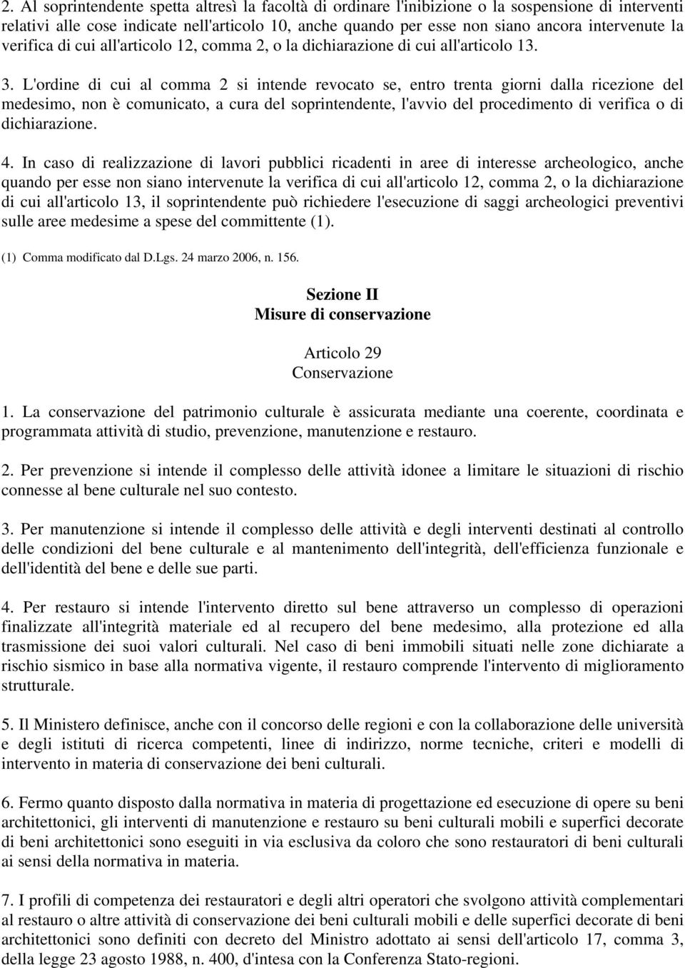 L'ordine di cui al comma 2 si intende revocato se, entro trenta giorni dalla ricezione del medesimo, non è comunicato, a cura del soprintendente, l'avvio del procedimento di verifica o di