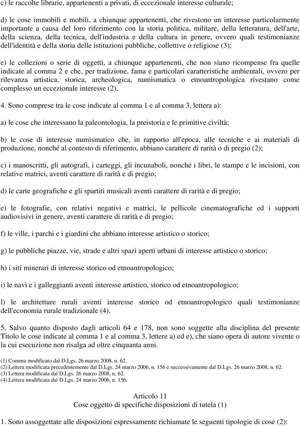 dell'identità e della storia delle istituzioni pubbliche, collettive o religiose (3); e) le collezioni o serie di oggetti, a chiunque appartenenti, che non siano ricompense fra quelle indicate al