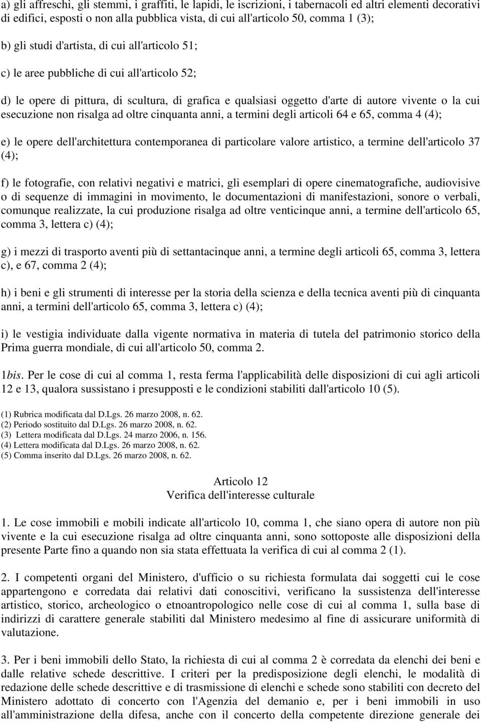 esecuzione non risalga ad oltre cinquanta anni, a termini degli articoli 64 e 65, comma 4 (4); e) le opere dell'architettura contemporanea di particolare valore artistico, a termine dell'articolo 37