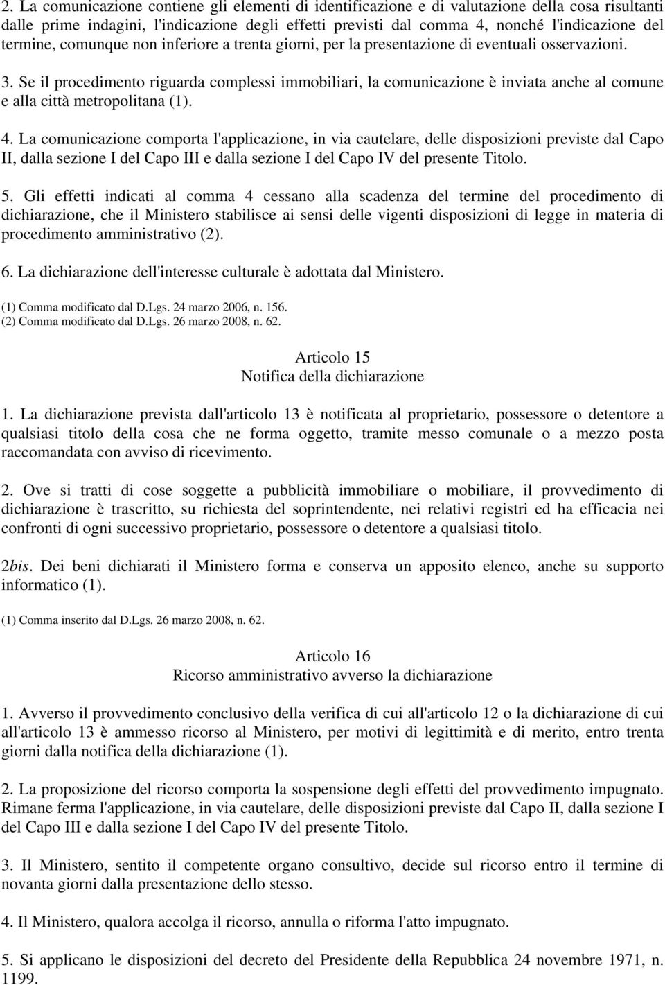 Se il procedimento riguarda complessi immobiliari, la comunicazione è inviata anche al comune e alla città metropolitana (1). 4.