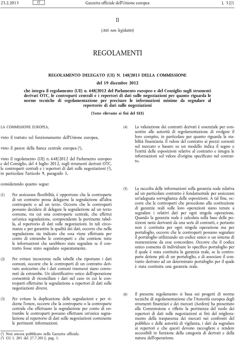 648/2012 del Parlamento europeo e del Consiglio sugli strumenti derivati OTC, le controparti centrali e i repertori di dati sulle negoziazioni per quanto riguarda le norme tecniche di
