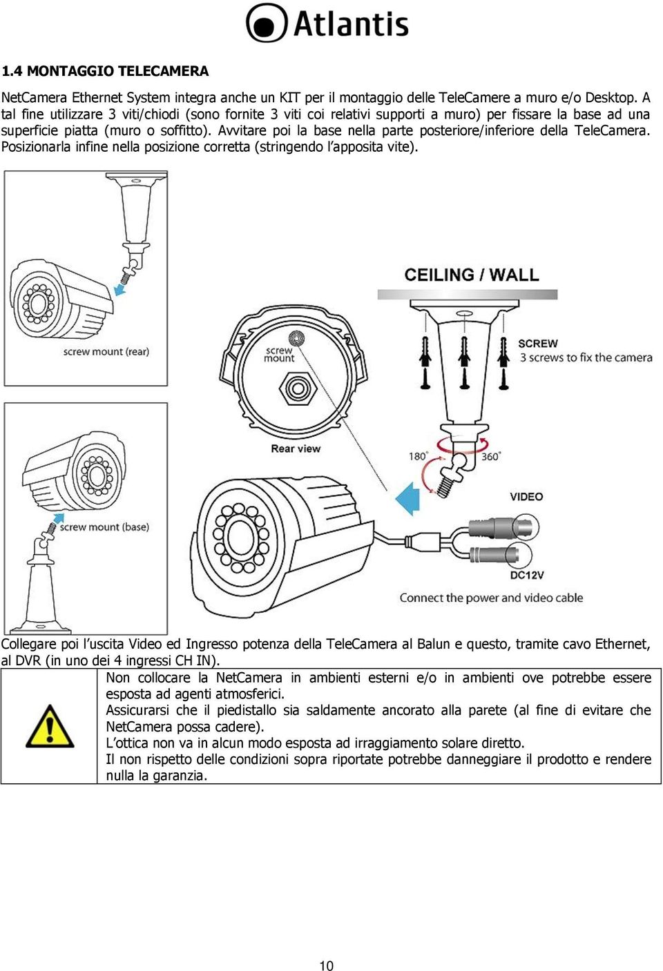 Avvitare poi la base nella parte posteriore/inferiore della TeleCamera. Posizionarla infine nella posizione corretta (stringendo l apposita vite).