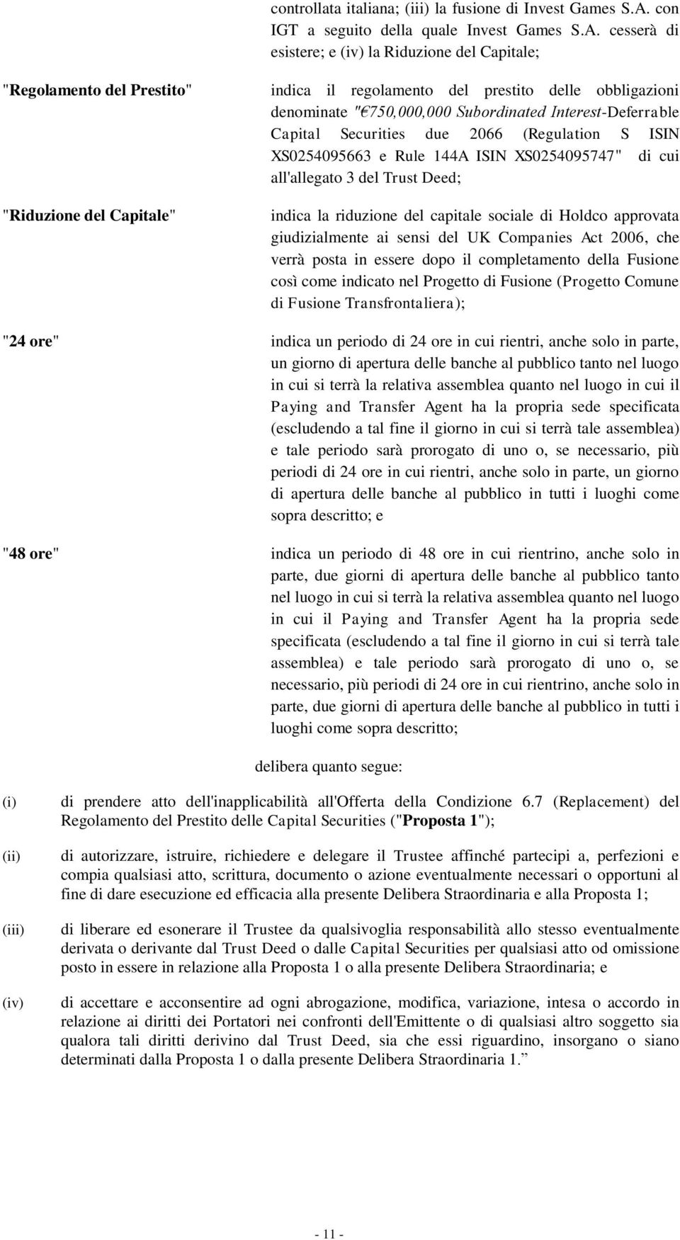 cesserà di esistere; e (iv) la Riduzione del Capitale; "Regolamento del Prestito" "Riduzione del Capitale" indica il regolamento del prestito delle obbligazioni denominate " 750,000,000 Subordinated