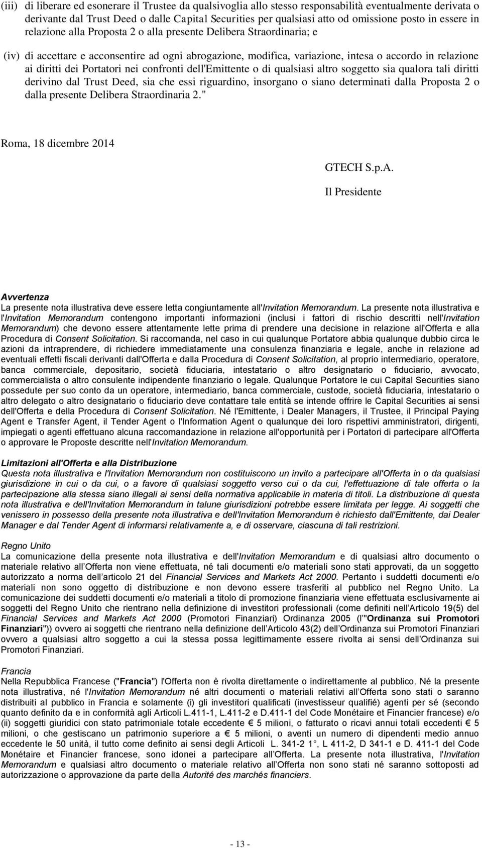 dei Portatori nei confronti dell'emittente o di qualsiasi altro soggetto sia qualora tali diritti derivino dal Trust Deed, sia che essi riguardino, insorgano o siano determinati dalla Proposta 2 o