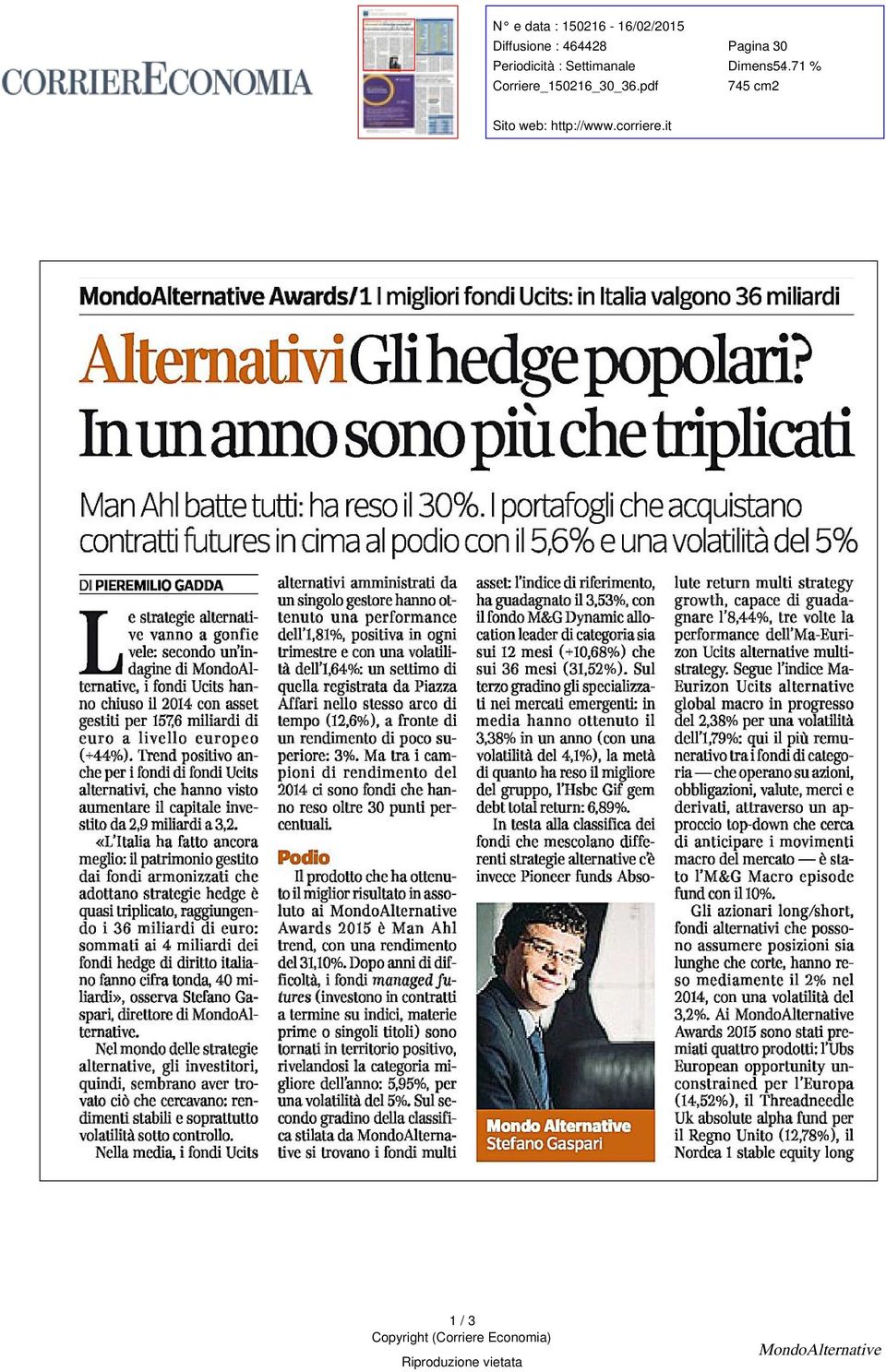 In un anno sono più triplicati Man Ahl batte tutti :ha reso il 30%% I portafogli acquistano contratti futures in cima al podio con il 5 6%% e una volatilità del 5%% DI PIEREMILIO GADDA Te strategie