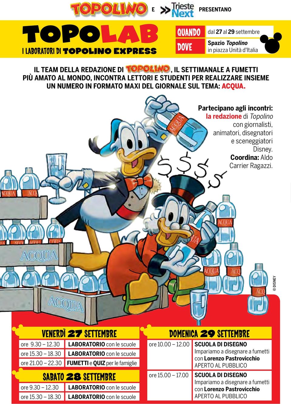 Partecipano agli incontri: la redazione di Topolino con giornalisti, animatori, disegnatori e sceneggiatori Disney. Coordina: Aldo Carrier Ragazzi. DISNEY Venerdì 27 settembre ore 9.30 12.