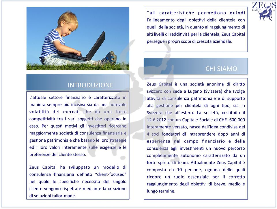 CHI SIAMO INTRODUZIONE L a4uale se4ore finanziario è cara4erizzato in maniera sempre più incisiva sia da una notevole vola>lità dei merca> che da una forte compe>>vità tra i vari sogge= che operano