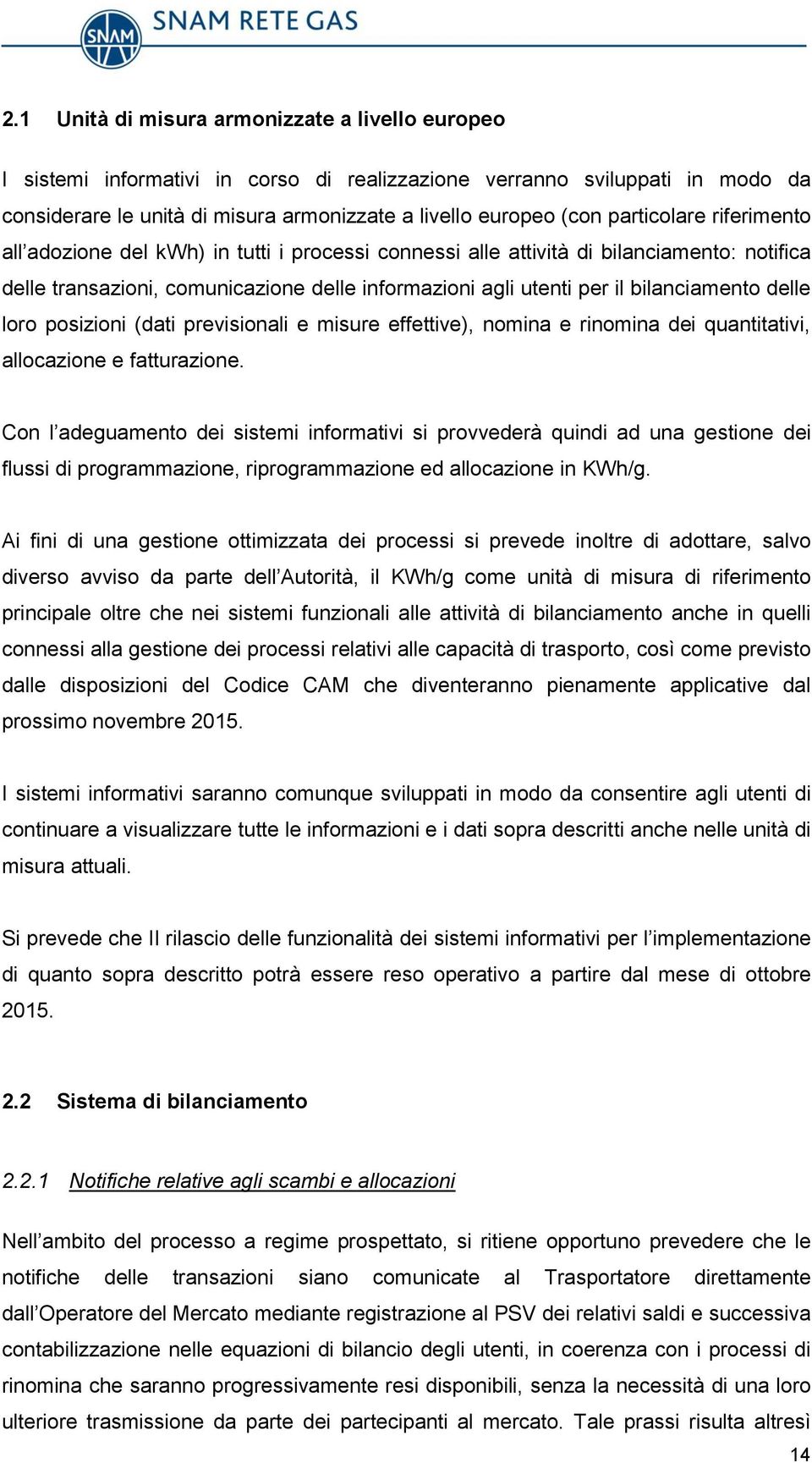 bilanciamento delle loro posizioni (dati previsionali e misure effettive), nomina e rinomina dei quantitativi, allocazione e fatturazione.