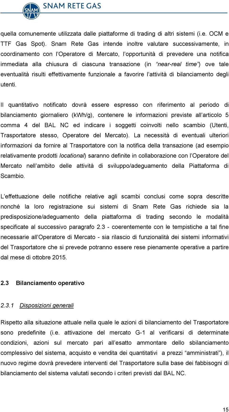 near-real time ) ove tale eventualità risulti effettivamente funzionale a favorire l attività di bilanciamento degli utenti.