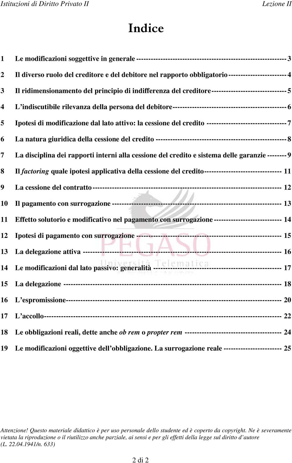 ----------------------------------------------- 6 5 Ipotesi di modificazione dal lato attivo: la cessione del credito --------------------------------- 7 6 La natura giuridica della cessione del