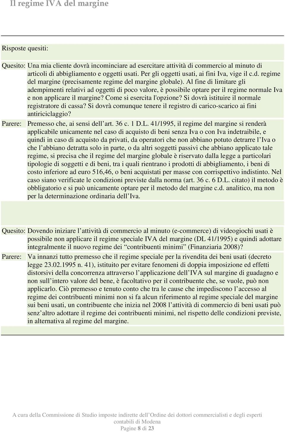 Al fine di limitare gli adempimenti relativi ad oggetti di poco valore, è possibile optare per il regime normale Iva e non applicare il margine? Come si esercita l'opzione?