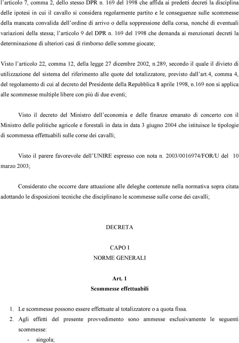 arrivo o della soppressione della corsa, nonché di eventuali variazioni della stessa; l articolo 9 del DPR n.