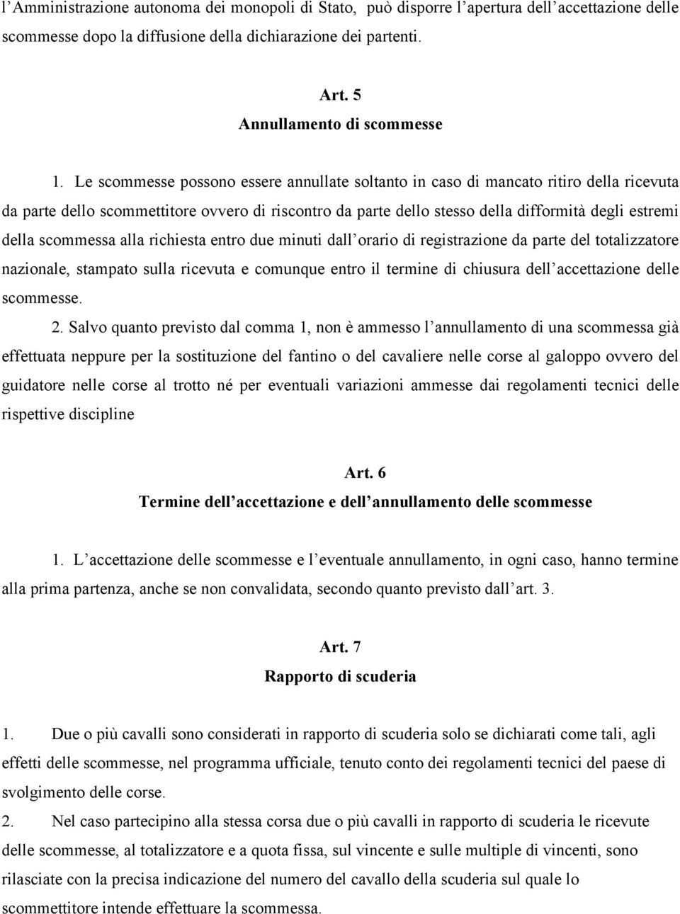 scommessa alla richiesta entro due minuti dall orario di registrazione da parte del totalizzatore nazionale, stampato sulla ricevuta e comunque entro il termine di chiusura dell accettazione delle