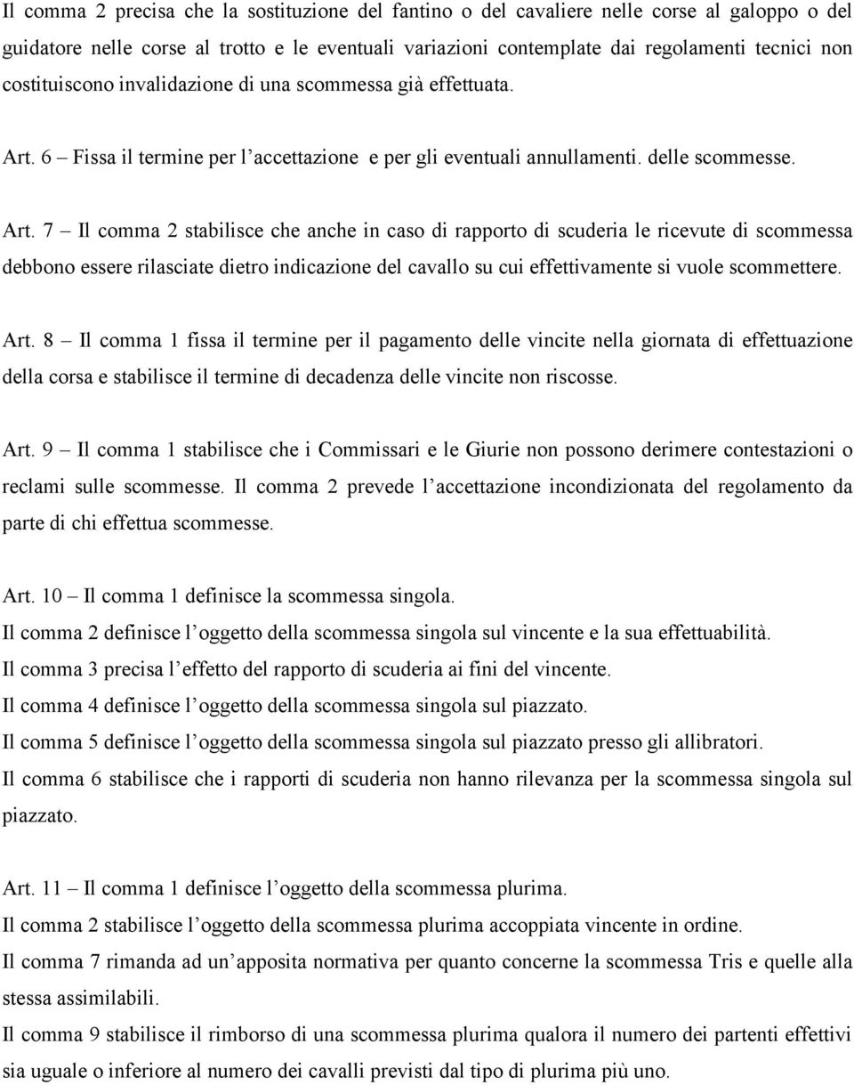 6 Fissa il termine per l accettazione e per gli eventuali annullamenti. delle scommesse. Art.