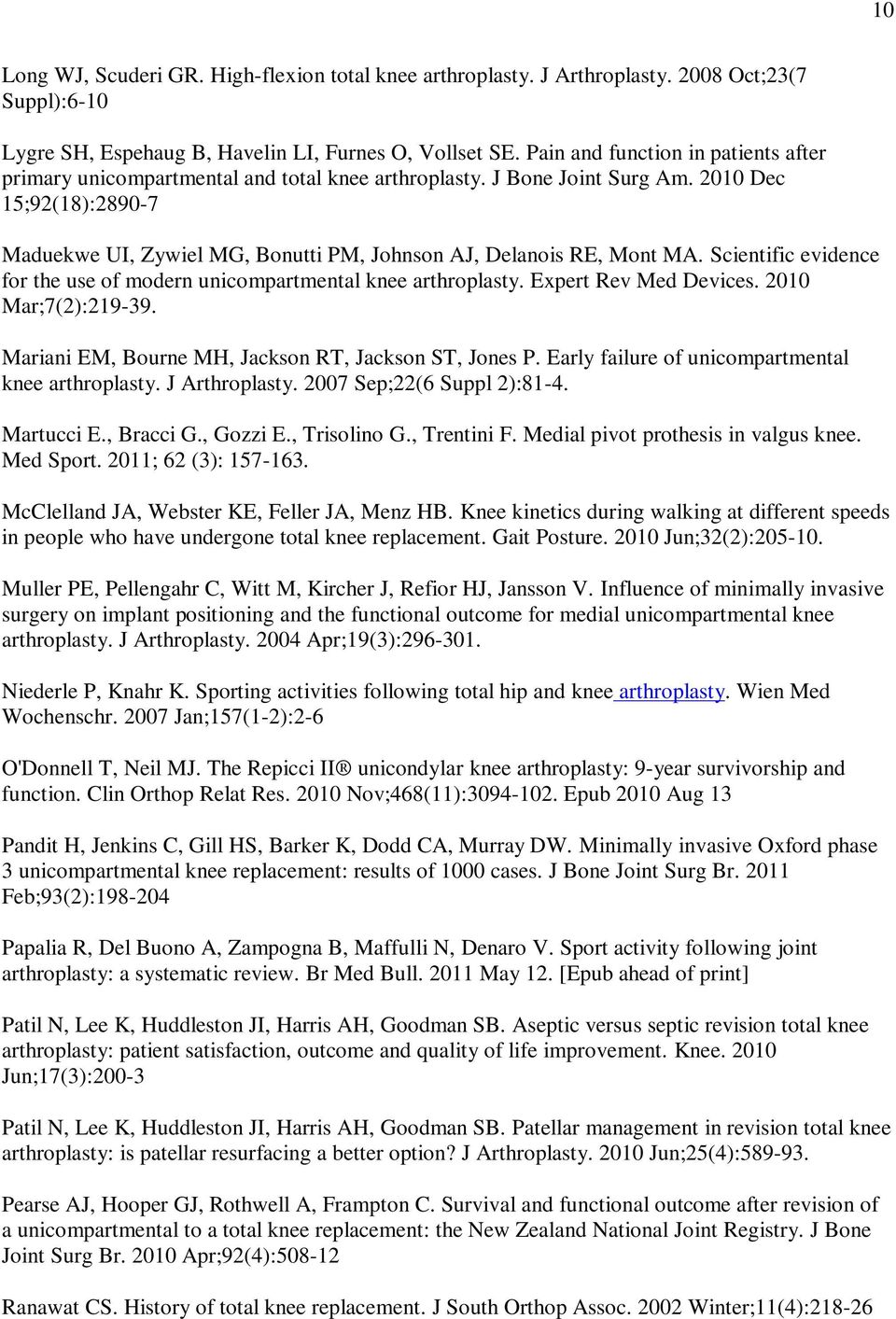 2010 Dec 15;92(18):2890-7 Maduekwe UI, Zywiel MG, Bonutti PM, Johnson AJ, Delanois RE, Mont MA. Scientific evidence for the use of modern unicompartmental knee arthroplasty. Expert Rev Med Devices.