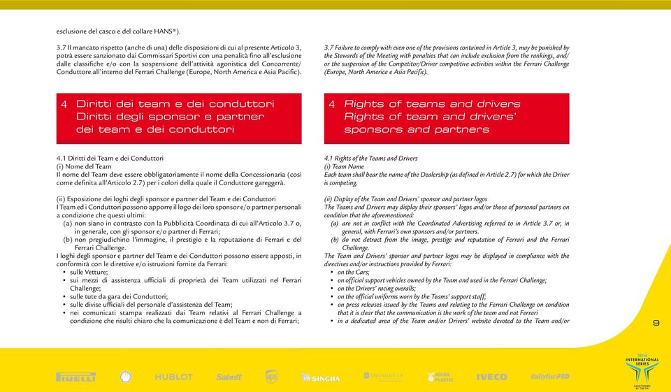 la sospensione dell attività agonistica del Concorrente/ Conduttore all interno del Ferrari Challenge (Europe, North America e Asia Pacific). 3.