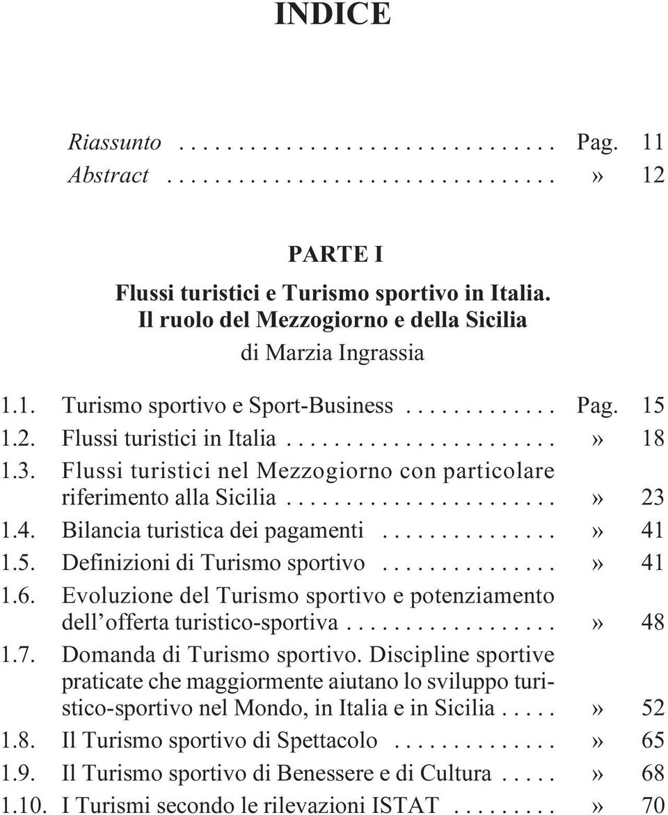 Flussi turistici nel Mezzogiorno con particolare riferimento alla Sicilia.......................» 23 1.4. Bilancia turistica dei pagamenti...............» 41 1.5. Definizioni di Turismo sportivo.