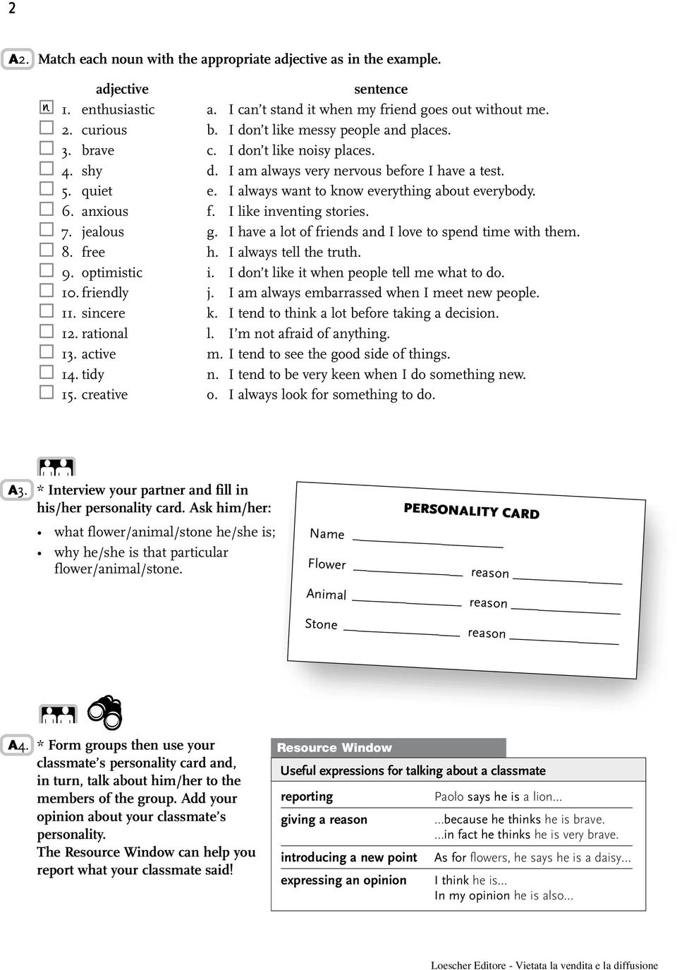 anxious f. I like inventing stories. 7. jealous g. I have a lot of friends and I love to spend time with them. 8. free h. I always tell the truth. 9. optimistic i.