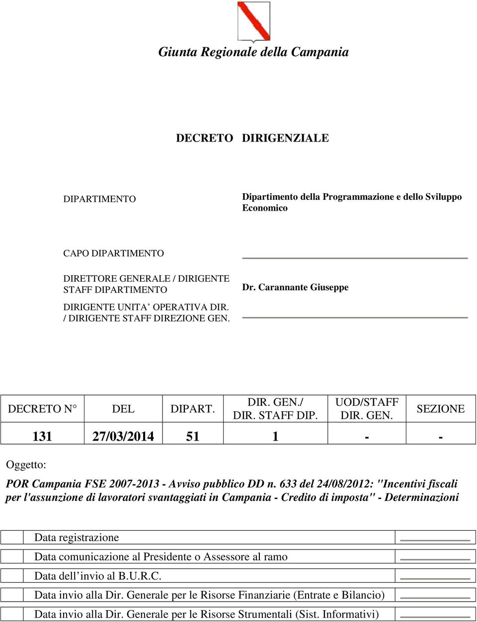 633 del 24/08/2012: "Incentivi fiscali per l'assunzione di lavoratori svantaggiati in Campania - Credito di imposta" - Determinazioni Data registrazione Data comunicazione al Presidente o Assessore