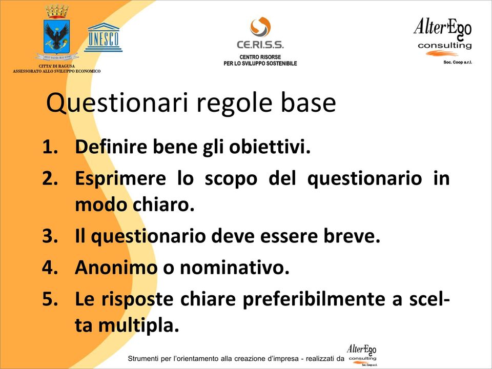 Il questionario deve essere breve. 4.