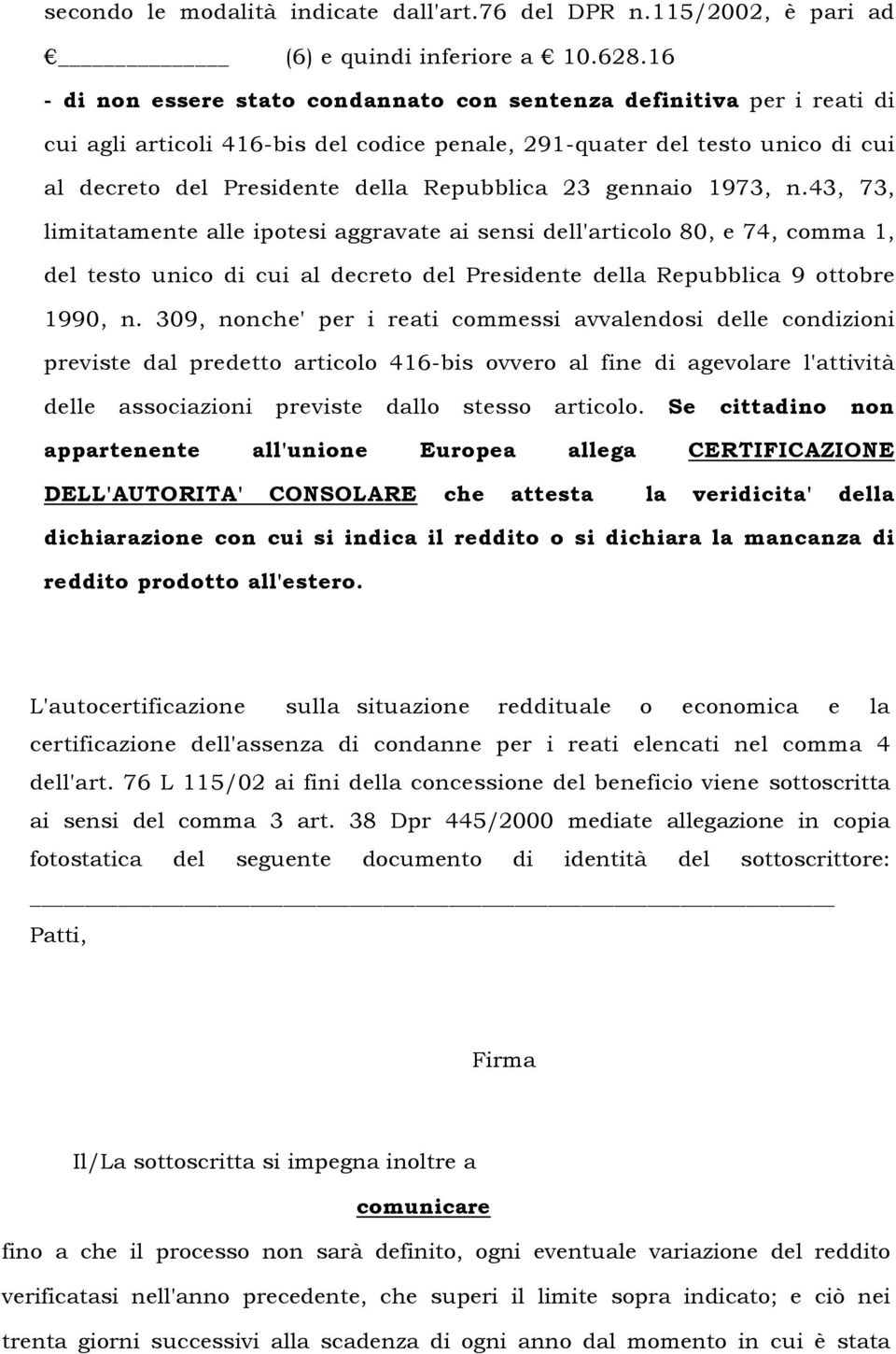 gennaio 1973, n.43, 73, limitatamente alle ipotesi aggravate ai sensi dell'articolo 80, e 74, comma 1, del testo unico di cui al decreto del Presidente della Repubblica 9 ottobre 1990, n.