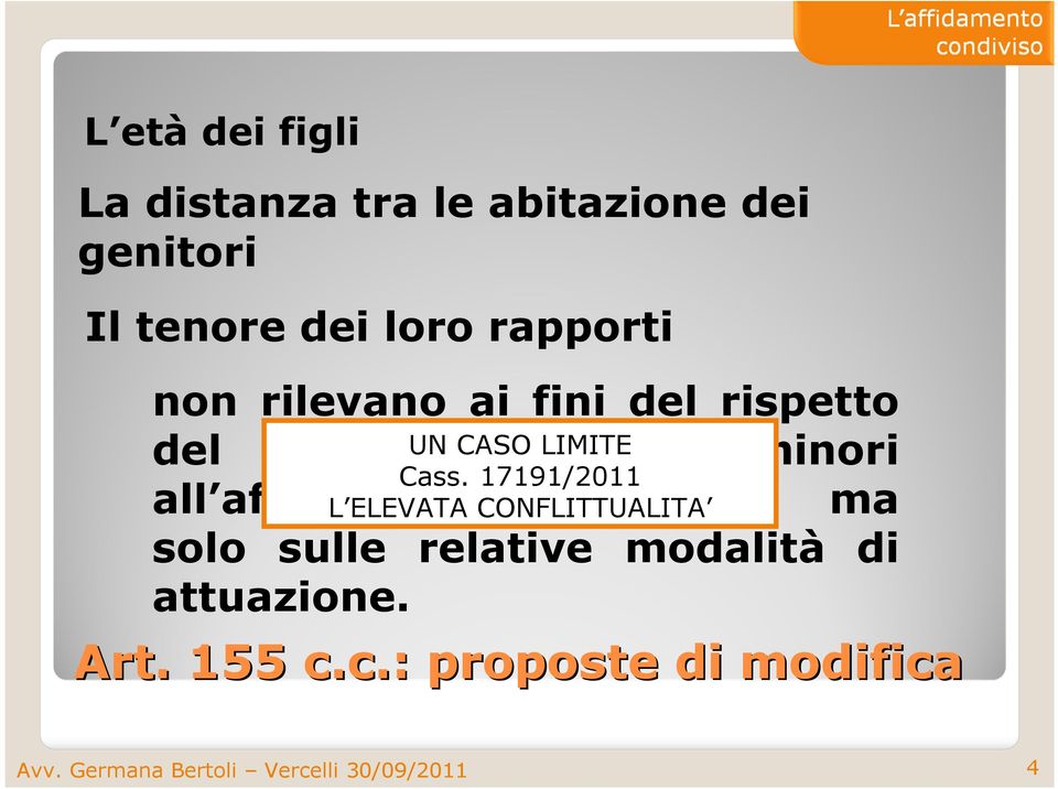 17191/2011 all affidamento L ELEVATA CONFLITTUALITA condiviso, ma solo sulle relative