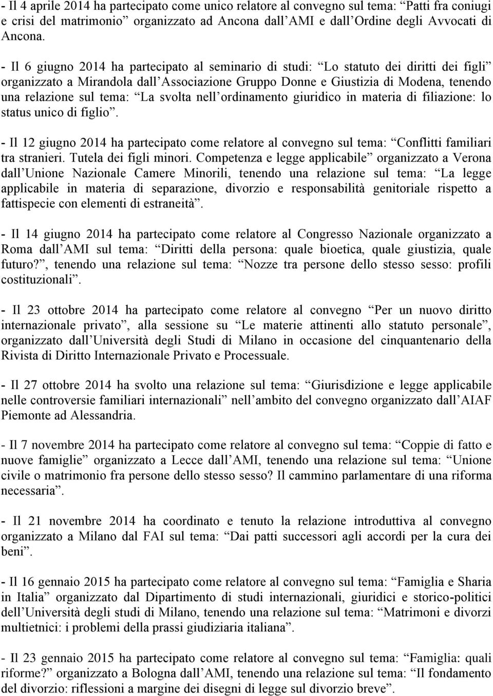 La svolta nell ordinamento giuridico in materia di filiazione: lo status unico di figlio. - Il 12 giugno 2014 ha partecipato come relatore al convegno sul tema: Conflitti familiari tra stranieri.