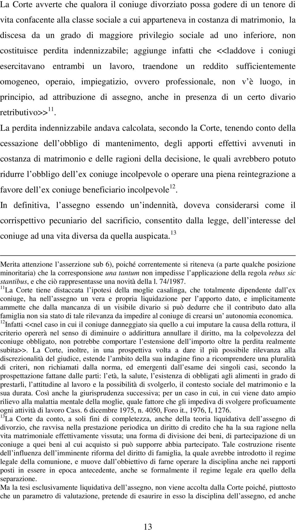 operaio, impiegatizio, ovvero professionale, non v è luogo, in principio, ad attribuzione di assegno, anche in presenza di un certo divario retributivo>> 11.