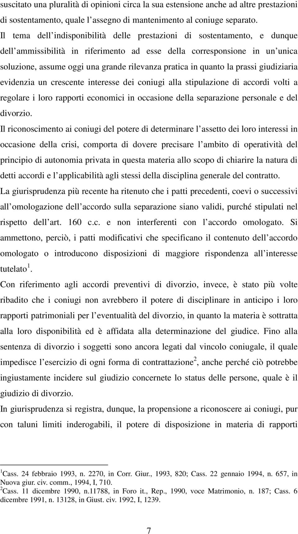 pratica in quanto la prassi giudiziaria evidenzia un crescente interesse dei coniugi alla stipulazione di accordi volti a regolare i loro rapporti economici in occasione della separazione personale e