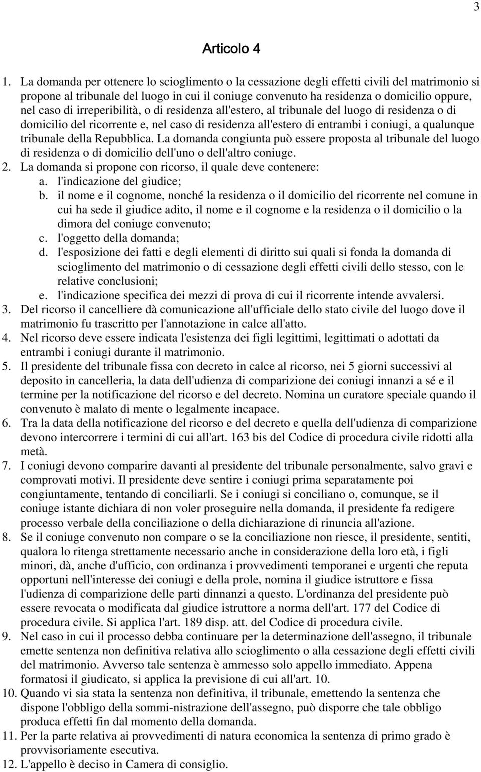 irreperibilità, o di residenza all'estero, al tribunale del luogo di residenza o di domicilio del ricorrente e, nel caso di residenza all'estero di entrambi i coniugi, a qualunque tribunale della