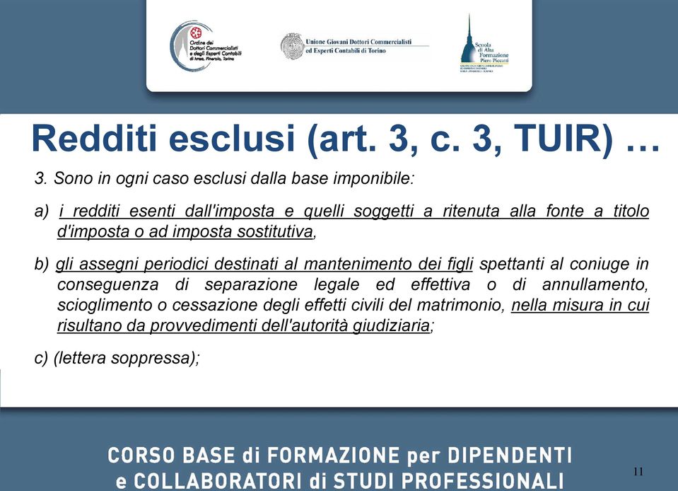 d'imposta o ad imposta sostitutiva, b) gli assegni periodici destinati al mantenimento dei figli spettanti al coniuge in