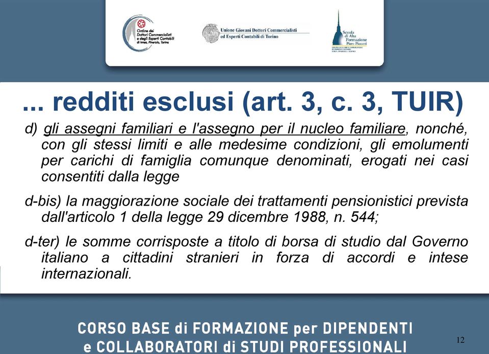 emolumenti per carichi di famiglia comunque denominati, erogati nei casi consentiti dalla legge d-bis) la maggiorazione sociale dei