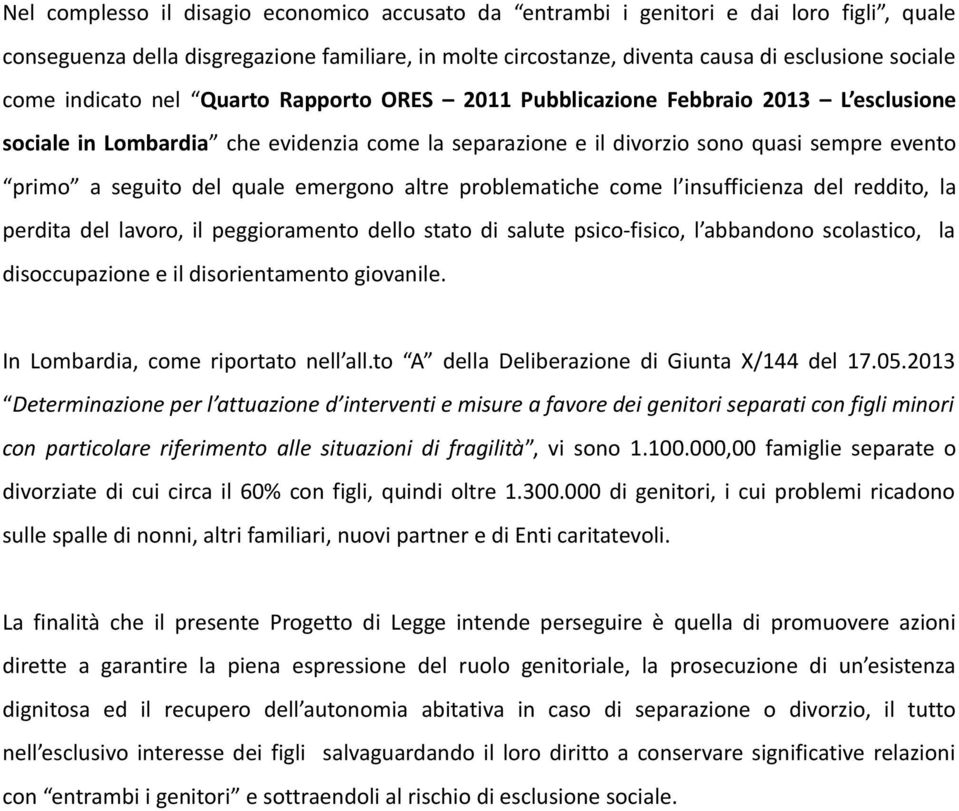 emergono altre problematiche come l insufficienza del reddito, la perdita del lavoro, il peggioramento dello stato di salute psico-fisico, l abbandono scolastico, la disoccupazione e il