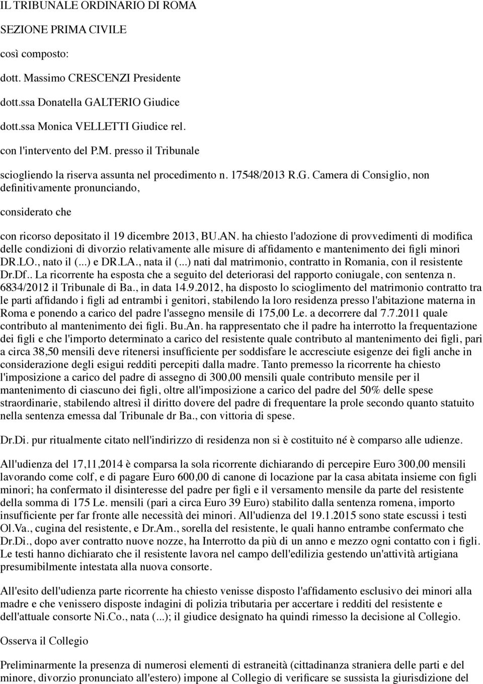 Camera di Consiglio, non definitivamente pronunciando, considerato che con ricorso depositato il 19 dicembre 2013, BU.AN.