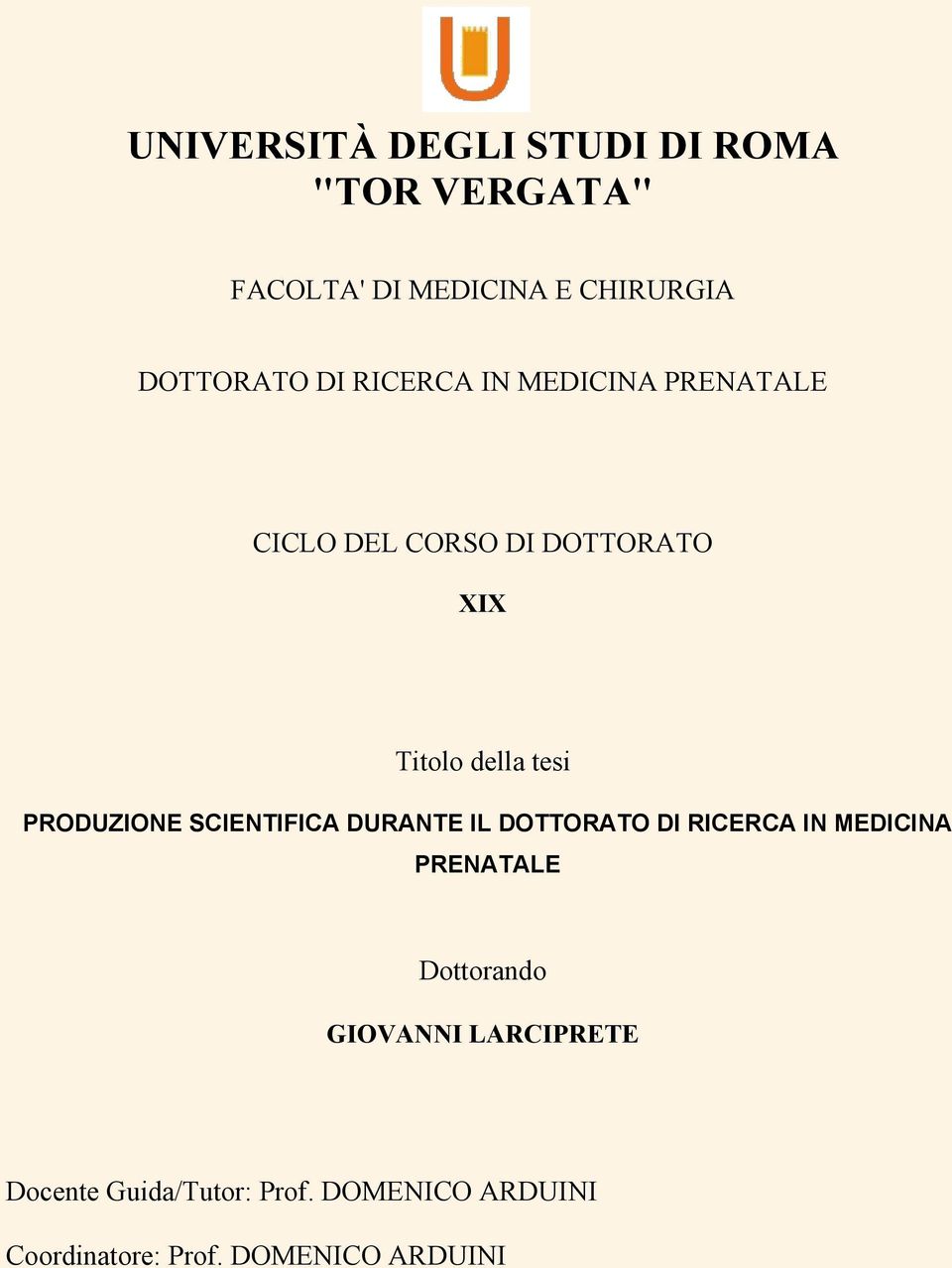 PRODUZIONE SCIENTIFICA DURANTE IL DOTTORATO DI RICERCA IN MEDICINA PRENATALE Dottorando