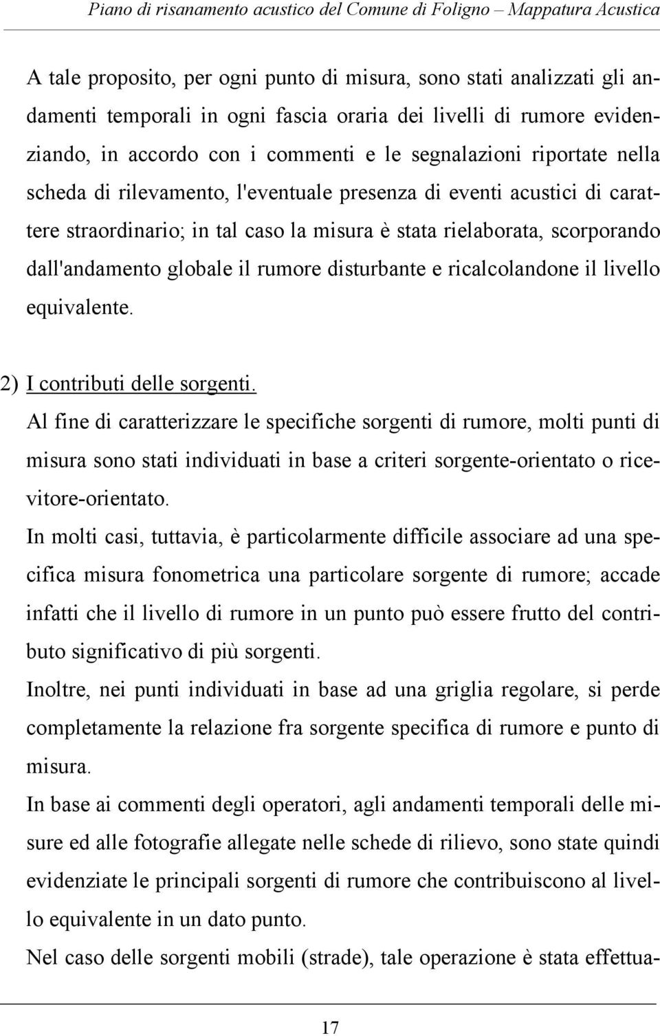 disturbante e ricalcolandone il livello equivalente. 2) I contributi delle sorgenti.