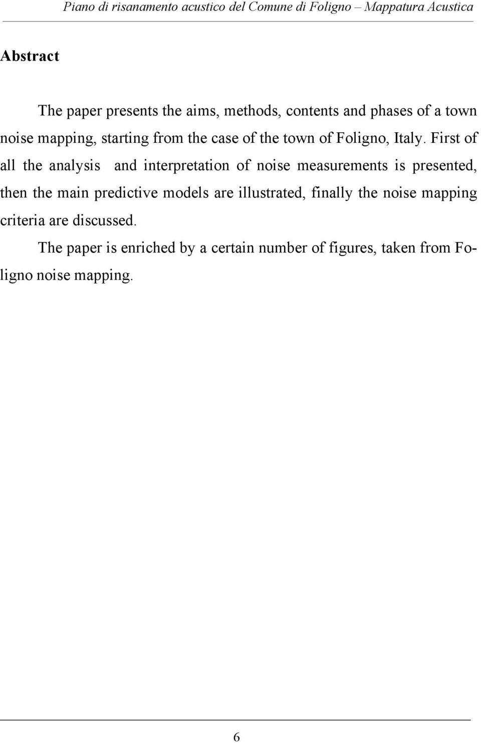 First of all the analysis and interpretation of noise measurements is presented, then the main