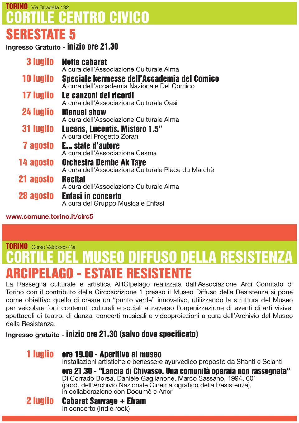 cura dell Associazione Culturale Oasi 24 luglio Manuel show A cura dell Associazione Culturale Alma 31 luglio Lucens, Lucentis. Mistero 1.5 A cura del Progetto Zoran 7 agosto E.