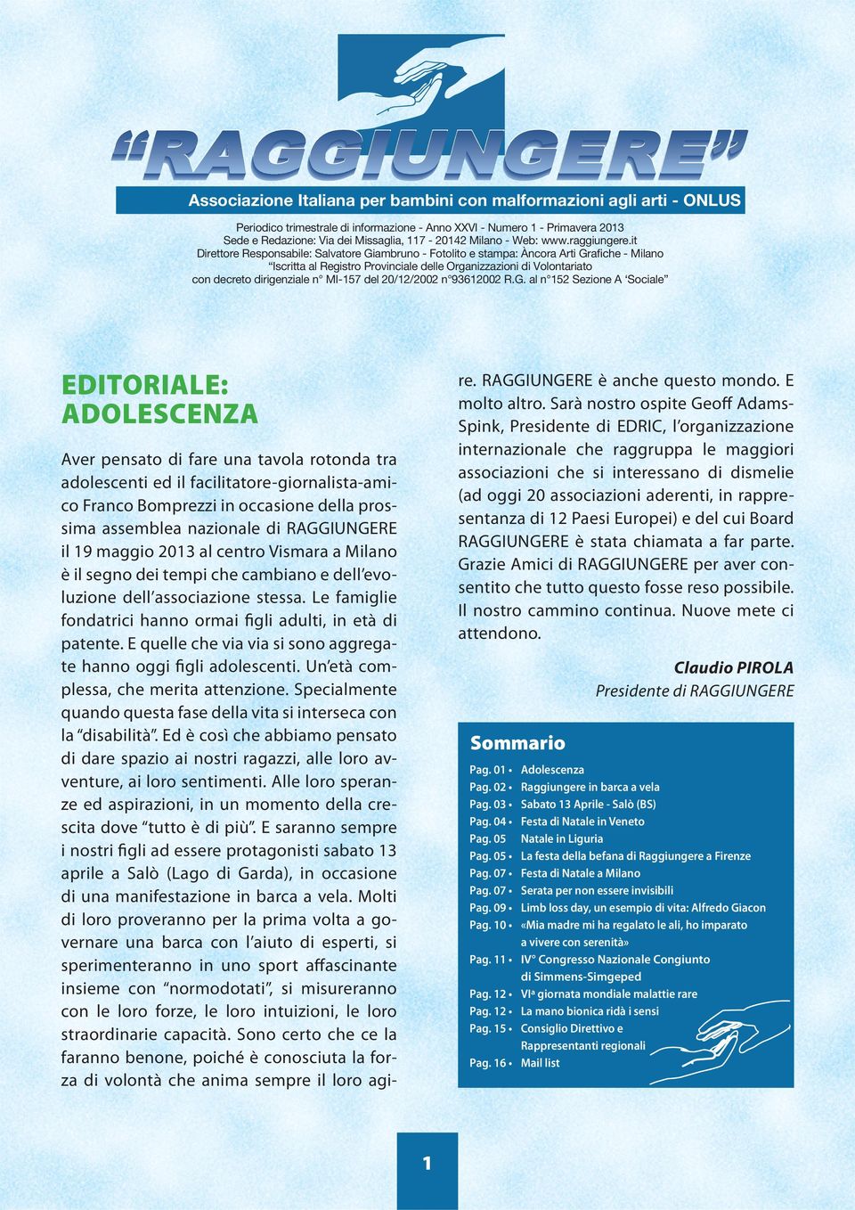 it Direttore Responsabile: Salvatore Giambruno - Fotolito e stampa: Àncora Arti Grafiche - Milano Iscritta al Registro Provinciale delle Organizzazioni di Volontariato con decreto dirigenziale n