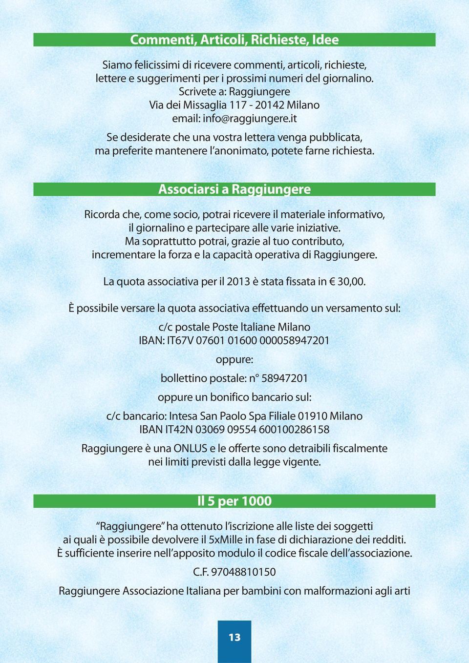 Associarsi a Raggiungere Ricorda che, come socio, potrai ricevere il materiale informativo, il giornalino e partecipare alle varie iniziative.