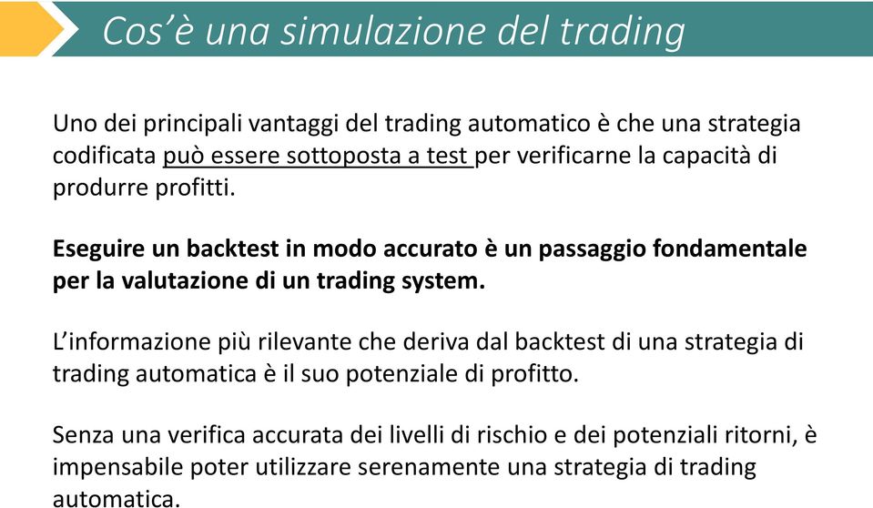 Eseguire un backtest in modo accurato è un passaggio fondamentale per la valutazione di un trading system.