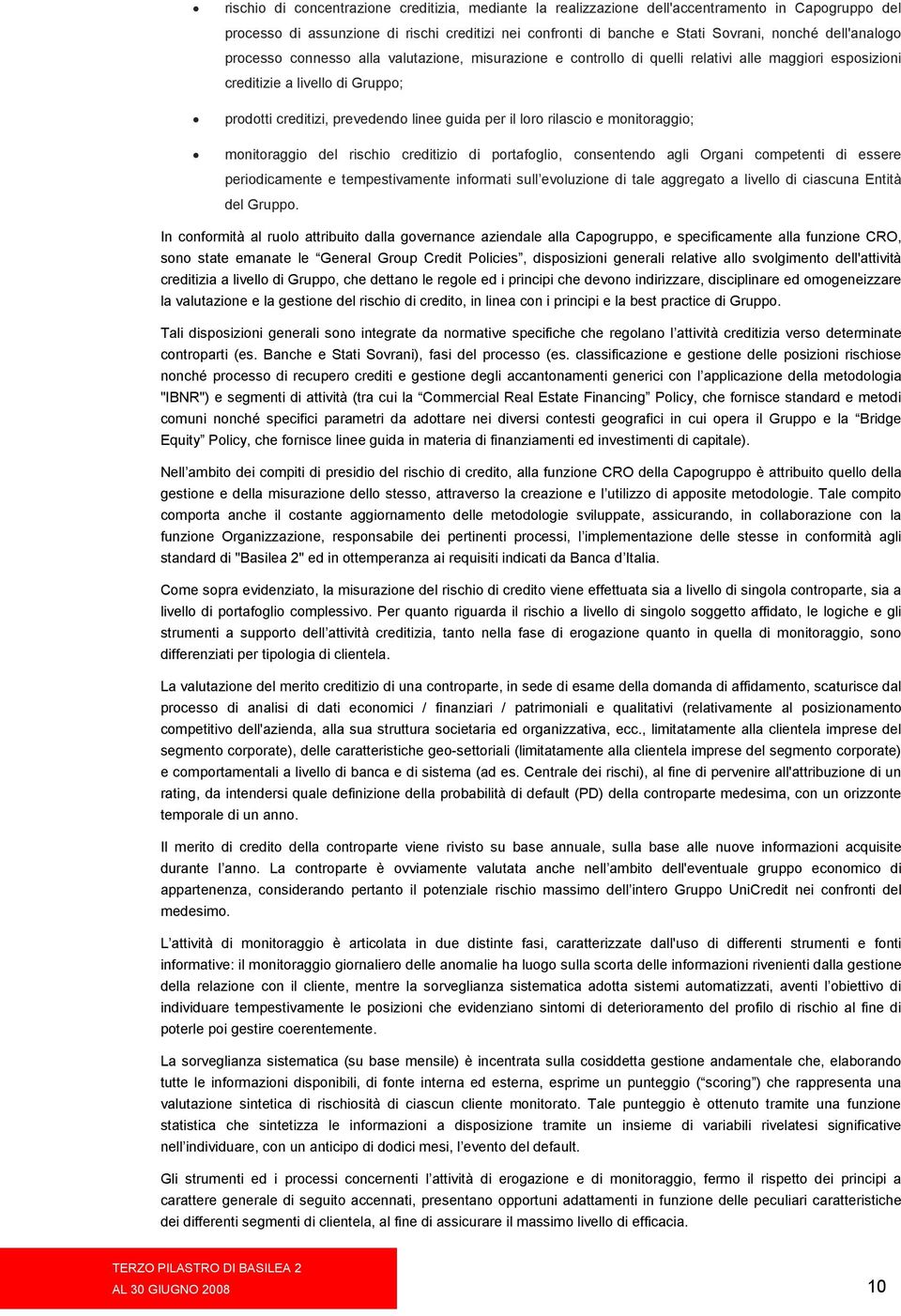 loro rilascio e monitoraggio; monitoraggio del rischio creditizio di portafoglio, consentendo agli Organi competenti di essere periodicamente e tempestivamente informati sull evoluzione di tale