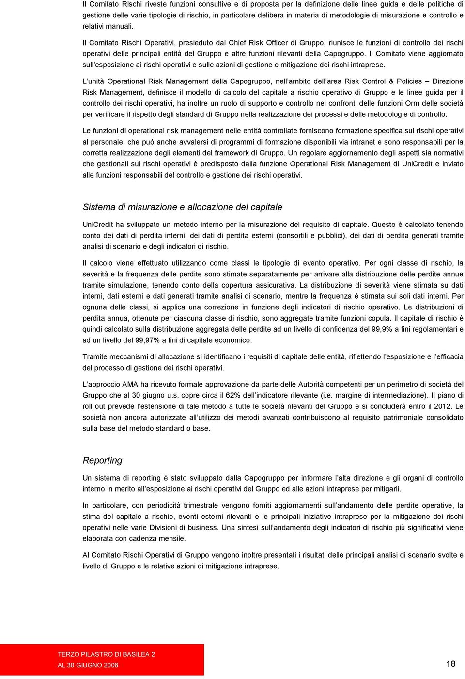 Il Comitato Rischi Operativi, presieduto dal Chief Risk Officer di Gruppo, riunisce le funzioni di controllo dei rischi operativi delle principali entità del Gruppo e altre funzioni rilevanti della