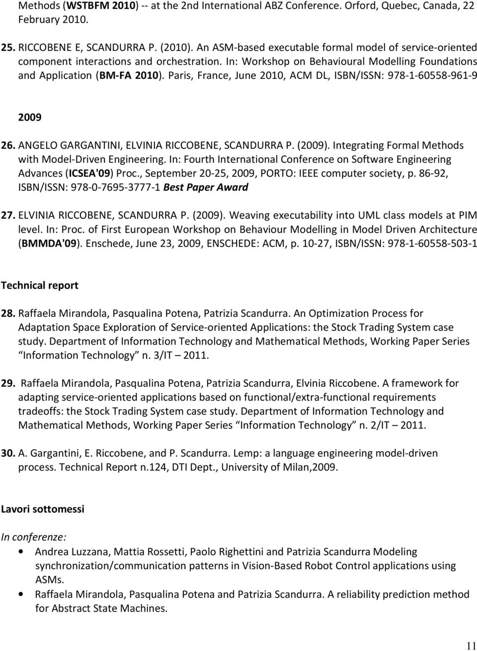 Paris, France, June 2010, ACM DL, ISBN/ISSN: 978-1-60558-961-9 2009 26. ANGELO GARGANTINI, ELVINIA RICCOBENE, SCANDURRA P. (2009). Integrating Formal Methods with Model-Driven Engineering.