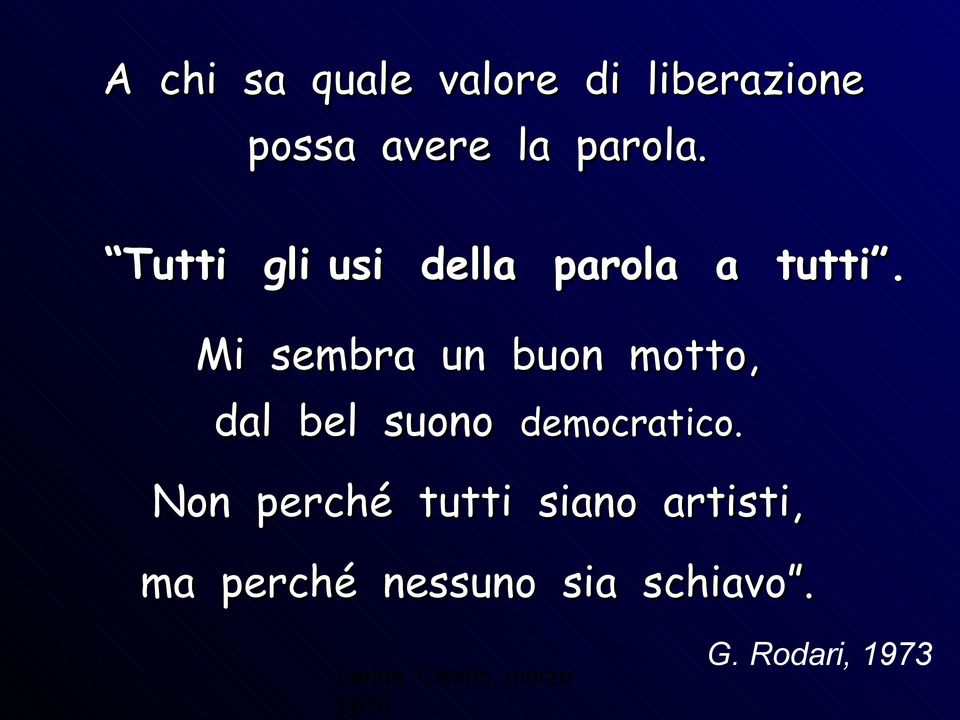 Mi sembra un buon motto, dal bel suono democratico.