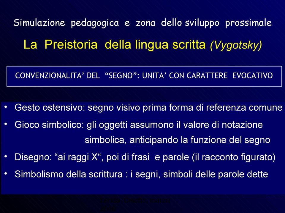 comune Gioco simbolico: gli oggetti assumono il valore di notazione simbolica, anticipando la funzione del segno