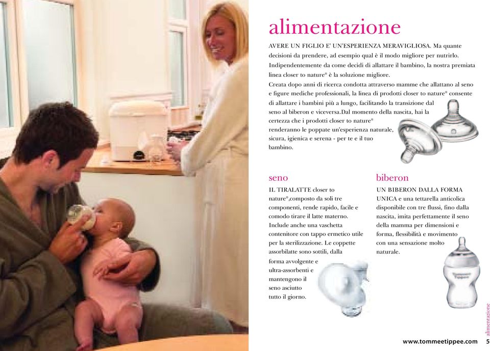 Creata dopo anni di ricerca condotta attraverso mamme che allattano al seno e figure mediche professionali, la linea di prodotti closer to nature consente di allattare i bambini più a lungo,